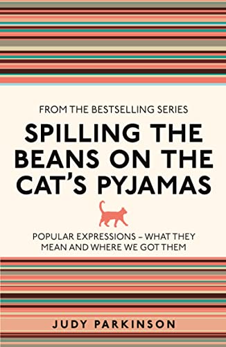 Stock image for Spilling the Beans on the Cat's Pyjamas: Popular Expressions - What They Mean and Where We Got Them (I Used to Know That) for sale by WorldofBooks