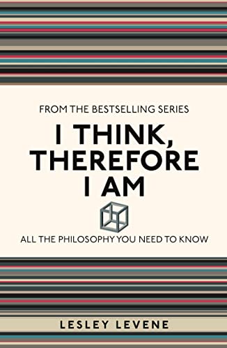 Beispielbild fr Levene, L: I Think, Therefore I Am: All the Philosophy You Need to Know (I Used to Know That, Band 8) zum Verkauf von Buchpark