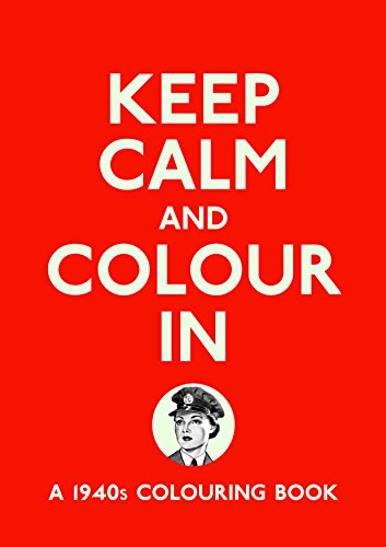 Imagen de archivo de Keep Calm and Colour In : A 1940s Colouring Book a la venta por Better World Books: West