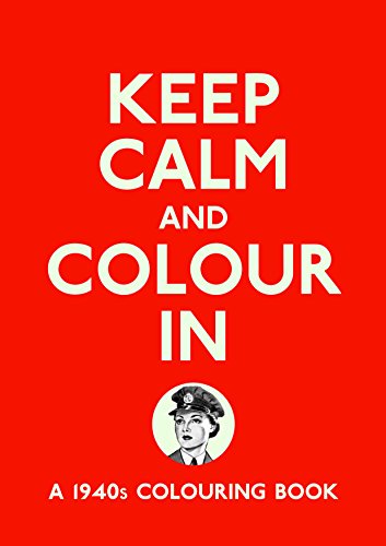 9781782431541: Keep Calm and Colour in: A 1940's Colouring Book