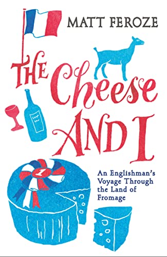 Beispielbild fr The Cheese and I: An Englishman's Voyage Through the Land of Fromage zum Verkauf von AwesomeBooks