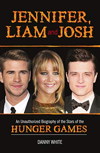 9781782431732: Jennifer, Liam and Josh: An Unauthorized Biography of the Stars of The Hunger Games