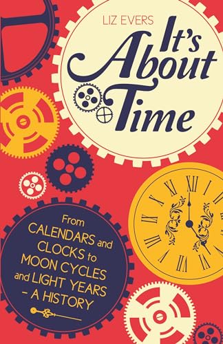 Beispielbild fr It's About Time: From Calendars and Clocks to Moon Cycles and Light Years - A History zum Verkauf von WorldofBooks