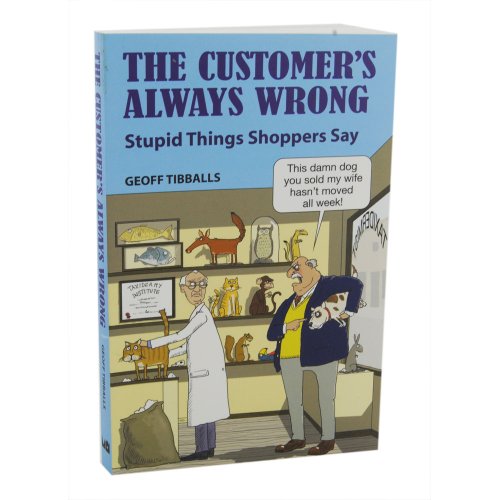 Stock image for The Customers Always Wrong - Stupid Things Shoppers Say for sale by ThriftBooks-Dallas