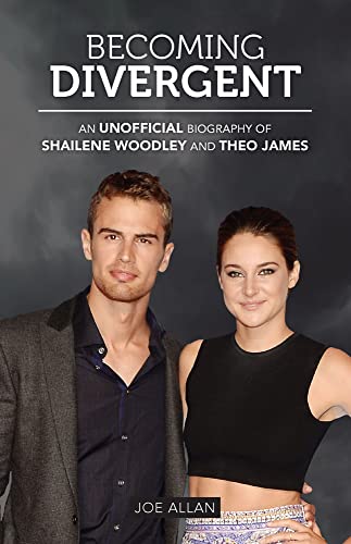 Stock image for Becoming Divergent : An Unofficial Biography of Shailene Woodley and Theo James for sale by Better World Books