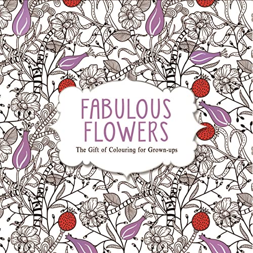 Imagen de archivo de Fabulous Flowers: The Gift of Colouring for Grown-ups (Creative Colouring/Grown Ups) a la venta por AwesomeBooks
