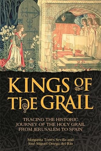 9781782433453: Kings of the Grail: Tracing the Historic Journey of the Holy Grail from Jerusalem to Spain
