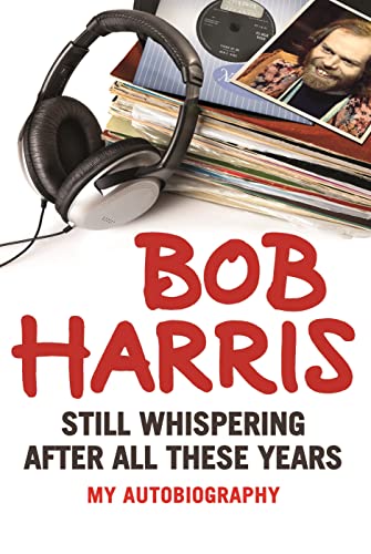 Beispielbild fr Bob Harris: Still Whispering After All These Years zum Verkauf von WorldofBooks