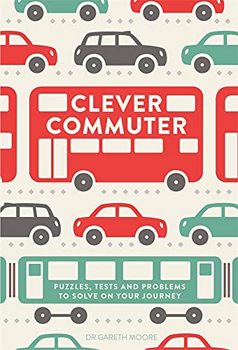 Stock image for Clever Commuter: Puzzles, Tests and Problems to Solve on Your Journey for sale by WorldofBooks