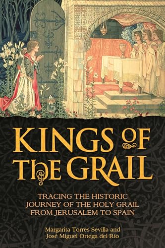 Stock image for Kings of the Grail: Tracing the Historic Journey of the Holy Grail from Jerusalem to Spain for sale by HPB-Ruby