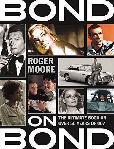 Bond on Bond: The Ultimate Book on Over 50 Years of 007 - Roger Moore