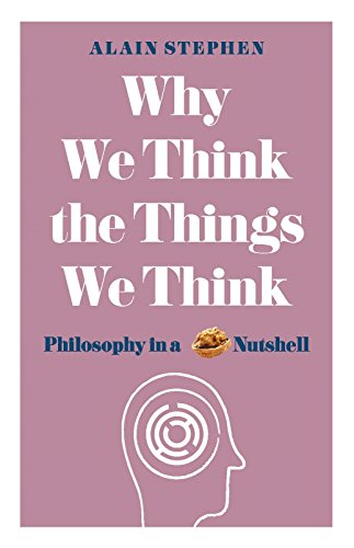 Beispielbild fr Why We Think the Things We Think: Philosophy in a Nutshell zum Verkauf von Wonder Book