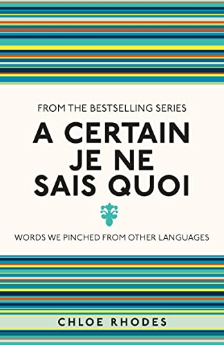 Beispielbild fr A Certain Je Ne Sais Quoi: Words We Pinched From Other Languages (I Used to Know That) zum Verkauf von WorldofBooks