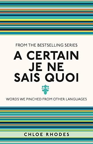 Imagen de archivo de A Certain Je Ne Sais Quoi: Words We Pinched From Other Languages (I Used to Know That) a la venta por WorldofBooks