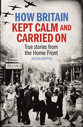 9781782434702: How Britain Kept Calm and Carried On: True stories from the Home Front