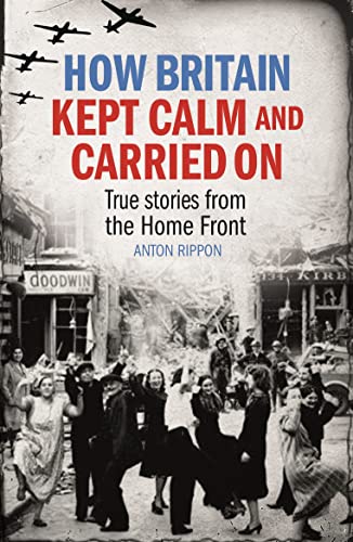 Imagen de archivo de How Britain Kept Calm and Carried On: True stories from the Home Front a la venta por ThriftBooks-Atlanta