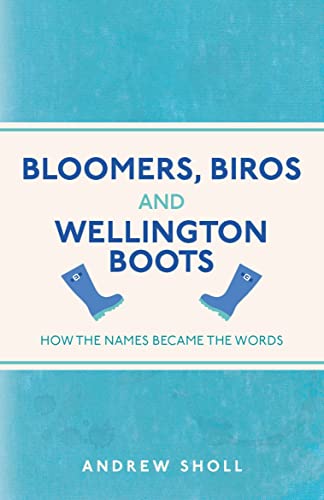 Stock image for Bloomers, Biros and Wellington Boots: How the Names Became the Words for sale by Books From California