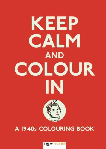 Stock image for Keep Calm and Colour In: A 1940s Colouring Book (Creative Colouring for Grown-Ups) for sale by MusicMagpie