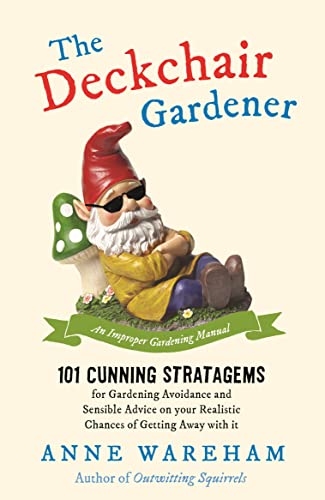 Stock image for The Deckchair Gardener: 101 Cunning Strategems for Gardening Avoidance and Sensible Advice on Your Realistic Chances of Getting Away with It for sale by RIVERLEE BOOKS