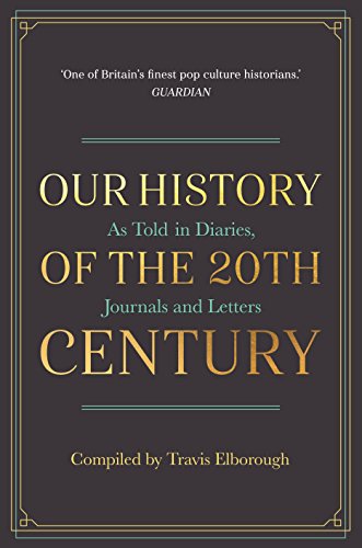 Imagen de archivo de A People's History of the 20th Century: As Told in Diaries, Letters and Journals a la venta por AwesomeBooks