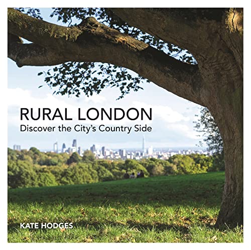 Beispielbild fr Rural London: Discover the City's Country Side zum Verkauf von WorldofBooks