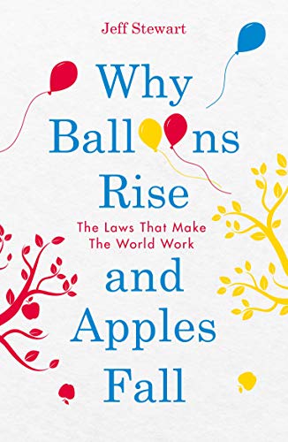 Beispielbild fr Why Balloons Rise and Apples Fall: The Laws That Make the World Work: 1 zum Verkauf von WorldofBooks