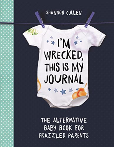 Stock image for I'm Wrecked, This is My Journal: The Alternative Baby Book for Frazzled Parents for sale by WorldofBooks