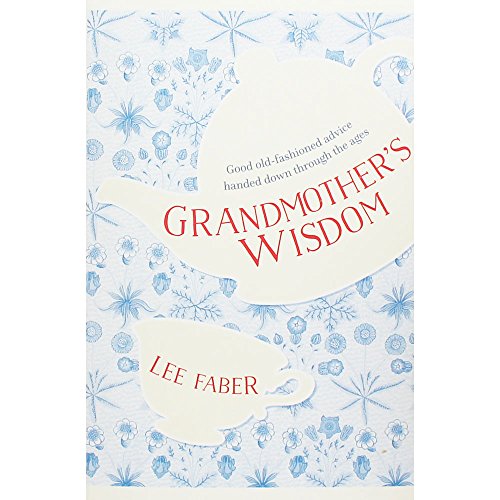 Beispielbild fr Grandmother's Wisdom: Good, Old-Fashioned Advice Handed Down Through the Ages zum Verkauf von WorldofBooks