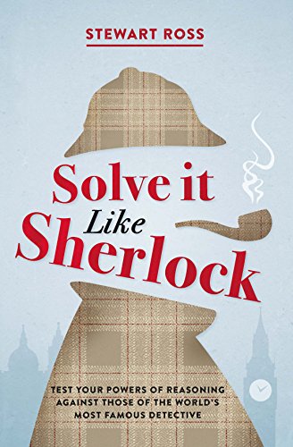 9781782438793: Solve It Like Sherlock: Test Your Powers of Reasoning Against Those of the World's Most Famous Detective