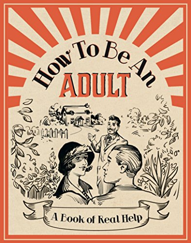 Beispielbild fr How To Be An Adult: A Book of Real Help zum Verkauf von WorldofBooks