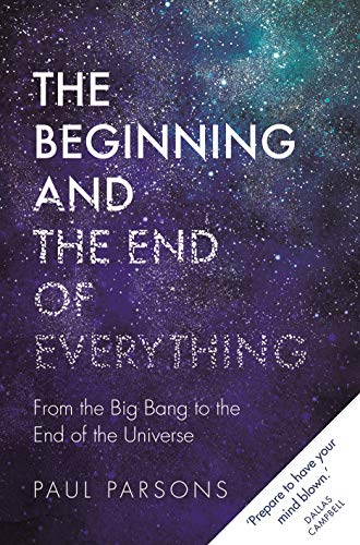 Beispielbild fr The Beginning and the End of Everything: From the Big Bang to the End of the Universe zum Verkauf von More Than Words