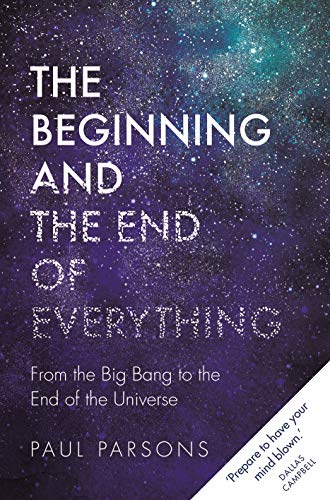 Stock image for The Beginning and the End of Everything: From the Big Bang to the End of the Universe for sale by WorldofBooks