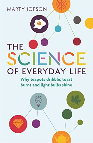 Stock image for The Science of Everyday Life: Why Teapots Dribble, Toast Burns and Light Bulbs Shine for sale by WorldofBooks