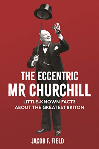 Beispielbild fr The Eccentric MR Churchill: Little-Known Facts about the Greatest Briton zum Verkauf von ThriftBooks-Dallas