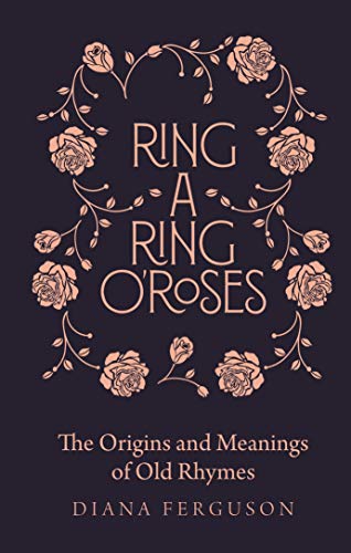 Imagen de archivo de Ring-a-Ring o'Roses: The Origins and Meanings of Old Rhymes a la venta por WorldofBooks