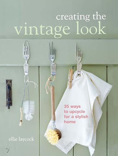 Stock image for Creating the Vintage Look: 35 ways to upcycle for a stylish home for sale by Red's Corner LLC