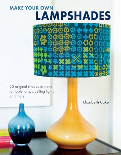 9781782490456: Make Your Own Lampshades: 35 original shades to make for table lamps, ceiling lights and more