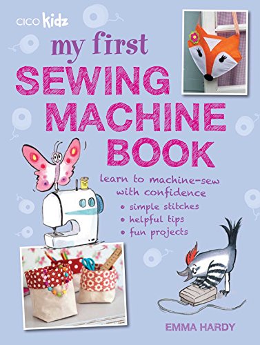9781782491019: My First Sewing Machine Book: 35 Easy and Fun Projects for Children Aged 7 Years +