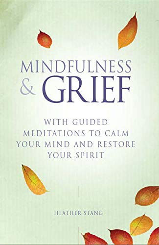 9781782491125: Mindfulness and Grief: With Guided Meditations to Calm Your Mind and Restore Your Spirit: With guided meditations to calm the mind and restore the spirit