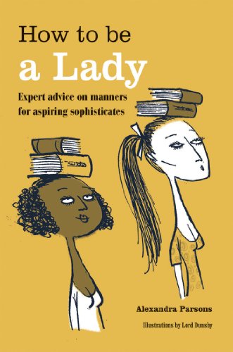 Stock image for How to Be a Lady : Expert Advice on Manners for Aspiring Sophisticates for sale by Better World Books