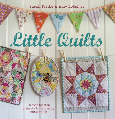 Beispielbild fr Little Quilts: 15 step-by-step projects for adorably small quilts zum Verkauf von WorldofBooks