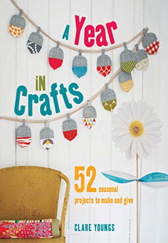 Stock image for A Year in Crafts : 52 Seasonal Projects to Make and Give for sale by Better World Books