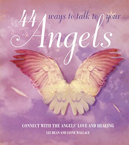 Stock image for 44 Ways to Talk to Your Angels: Connect with the Angels' Love and Healing for sale by ThriftBooks-Dallas
