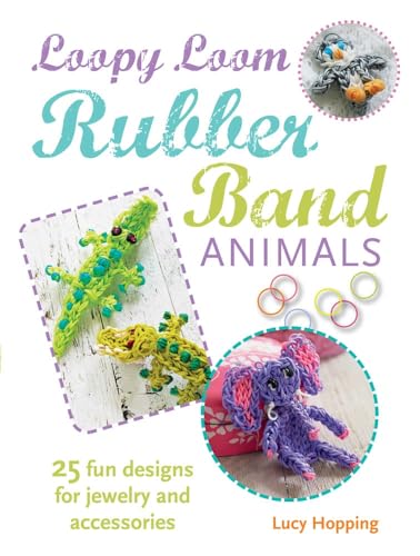 9781782491835: Loopy Loom Rubber Band Animals: 25 fun designs for jewelry and accessories