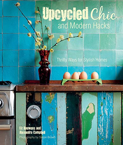 Beispielbild fr Upcycled Chic and Modern Hacks: Thrifty ways for stylish homes zum Verkauf von Idaho Youth Ranch Books