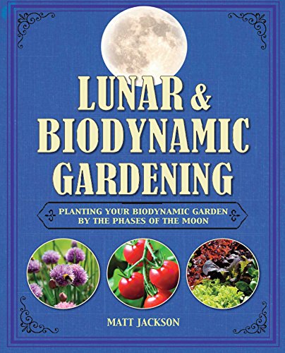 Stock image for Lunar and Biodynamic Gardening: Planting your biodynamic garden by the phases of the moon for sale by ZBK Books