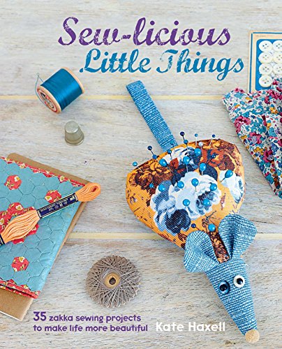 Stock image for Sew-licious Little Things: 35 zakka sewing projects to make life more beautiful for sale by St Vincent de Paul of Lane County