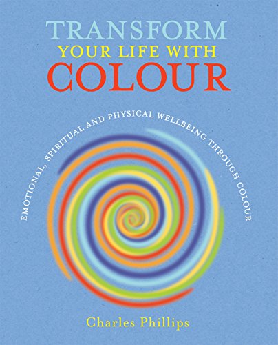 Beispielbild fr Transform Your Life with Colour: Discover health, healing and happiness through colour zum Verkauf von medimops