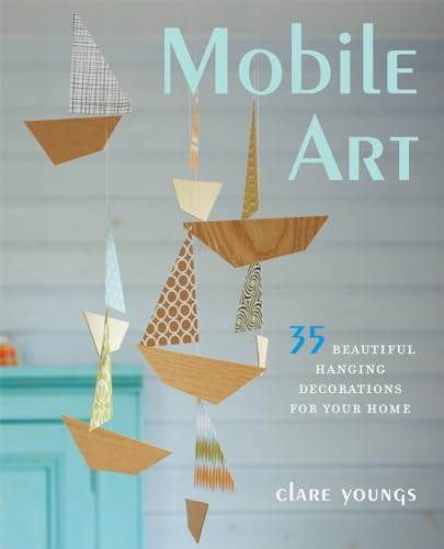 9781782492092: Mobile Art: Make your home a magical place with these 35 beautiful hanging decorations