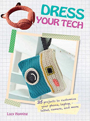 Beispielbild fr Dress Your Tech: 35 projects to customize your phone, laptop, tablet, camera, and more zum Verkauf von Half Price Books Inc.